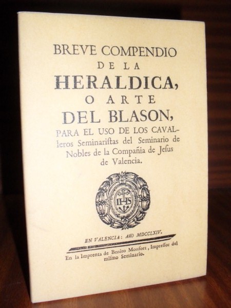 BREVE COMPENDIO DE LA HERLDICA O ARTE DEL BLASN para el uso de los cavalleros seminaristas del Seminario de Nobles de la Compaa de Jess de Valencia